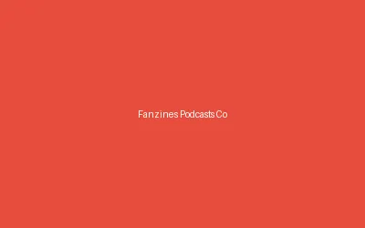 Fanzines Podcasts Community