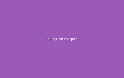 Injury Updates Squad News